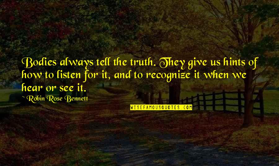Listen To Nature Quotes By Robin Rose Bennett: Bodies always tell the truth. They give us Listen To Nature Quotes By Robin Rose Bennett: Bodies always tell the truth. They give us