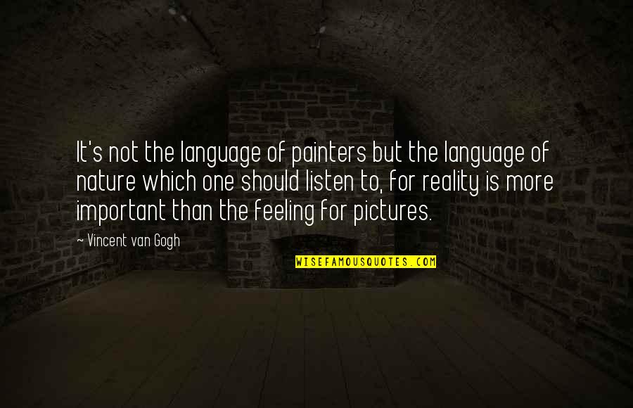 Listen To Nature Quotes By Vincent Van Gogh: It's not the language of painters but the Listen To Nature Quotes By Vincent Van Gogh: It's not the language of painters but the