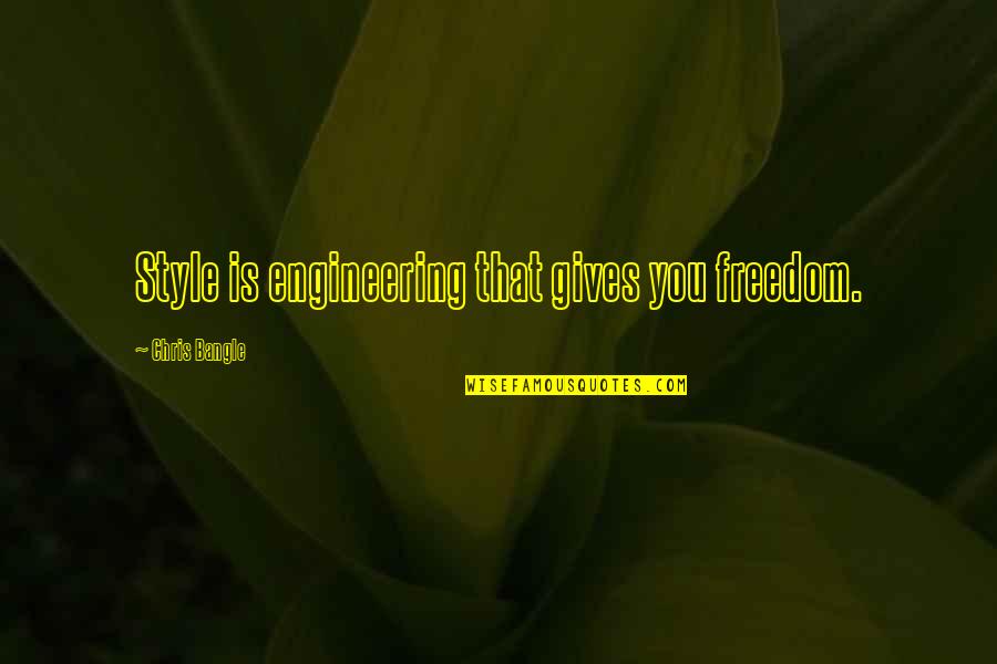 Listen To Old Music The Very Best Oldies Quotes By Chris Bangle: Style is engineering that gives you freedom.