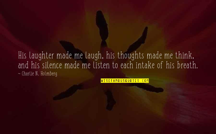 Listen To Silence Quotes By Charlie N. Holmberg: His laughter made me laugh, his thoughts made