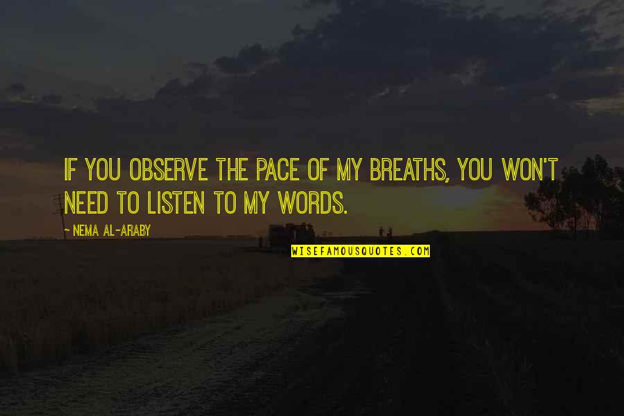 Listen To Silence Quotes By Nema Al-Araby: If you observe the pace of my breaths,