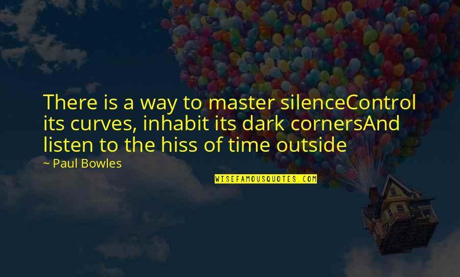 Listen To Silence Quotes By Paul Bowles: There is a way to master silenceControl its