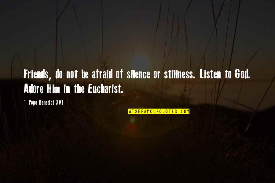 Listen To Silence Quotes By Pope Benedict XVI: Friends, do not be afraid of silence or