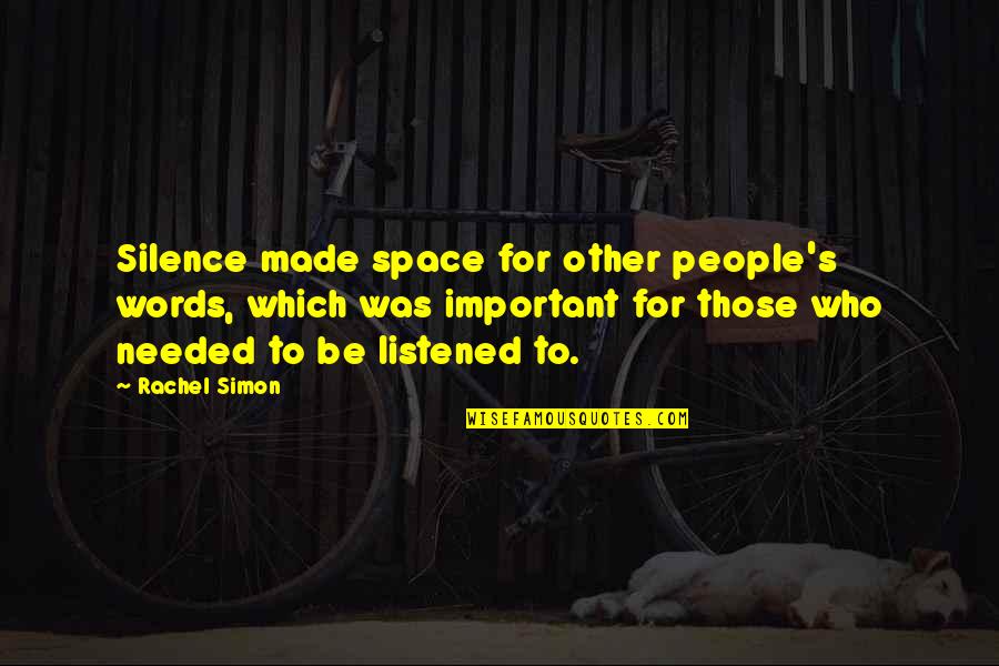 Listen To Silence Quotes By Rachel Simon: Silence made space for other people's words, which