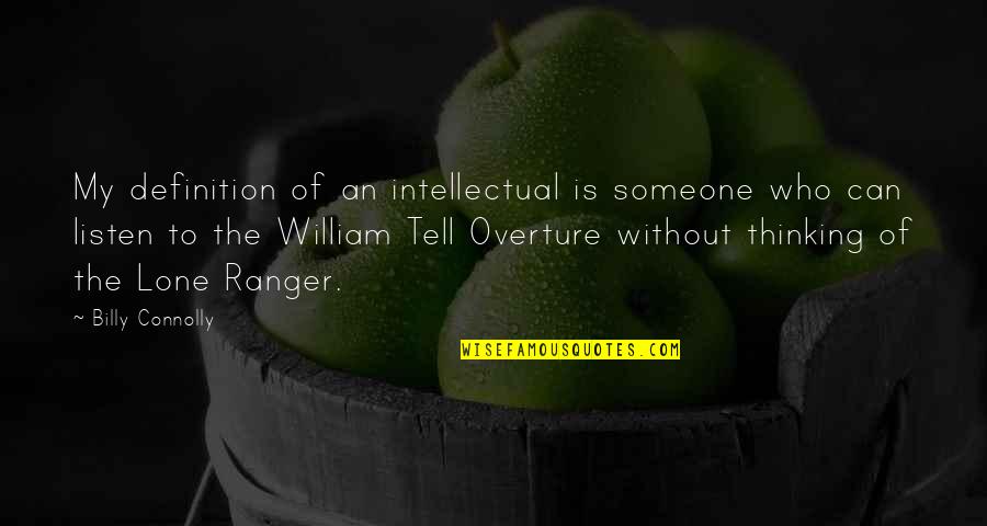 Listen To Someone Quotes By Billy Connolly: My definition of an intellectual is someone who