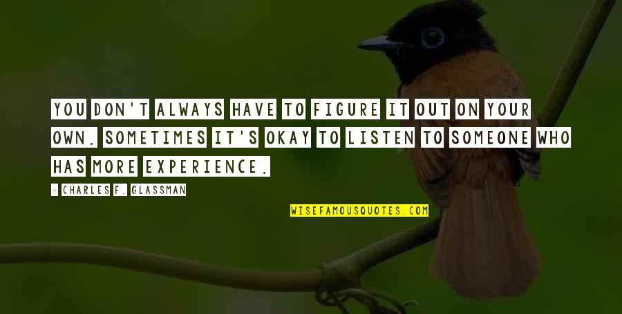 Listen To Someone Quotes By Charles F. Glassman: You don't always have to figure it out