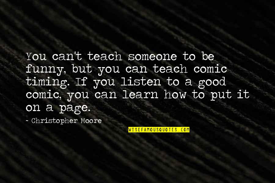 Listen To Someone Quotes By Christopher Moore: You can't teach someone to be funny, but