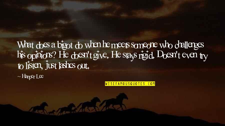 Listen To Someone Quotes By Harper Lee: What does a bigot do when he meets