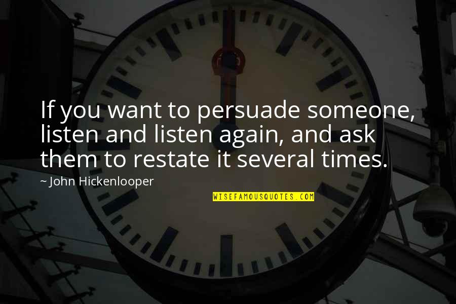 Listen To Someone Quotes By John Hickenlooper: If you want to persuade someone, listen and