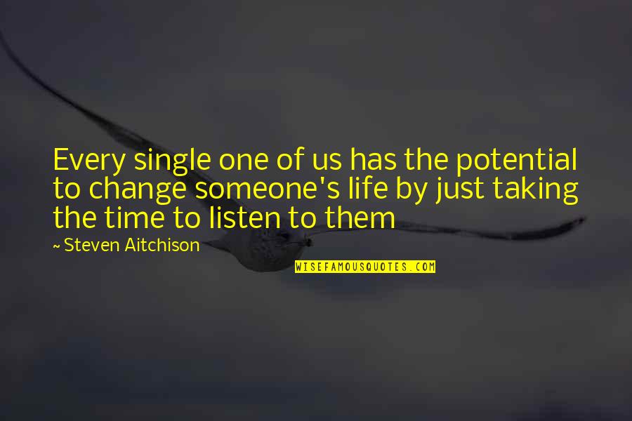 Listen To Someone Quotes By Steven Aitchison: Every single one of us has the potential