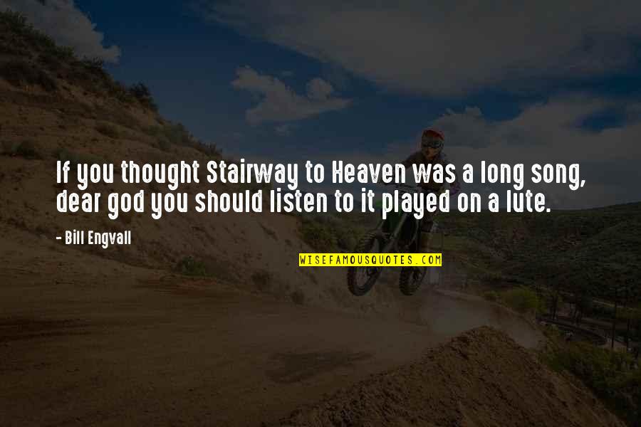 Listen To Song Quotes By Bill Engvall: If you thought Stairway to Heaven was a