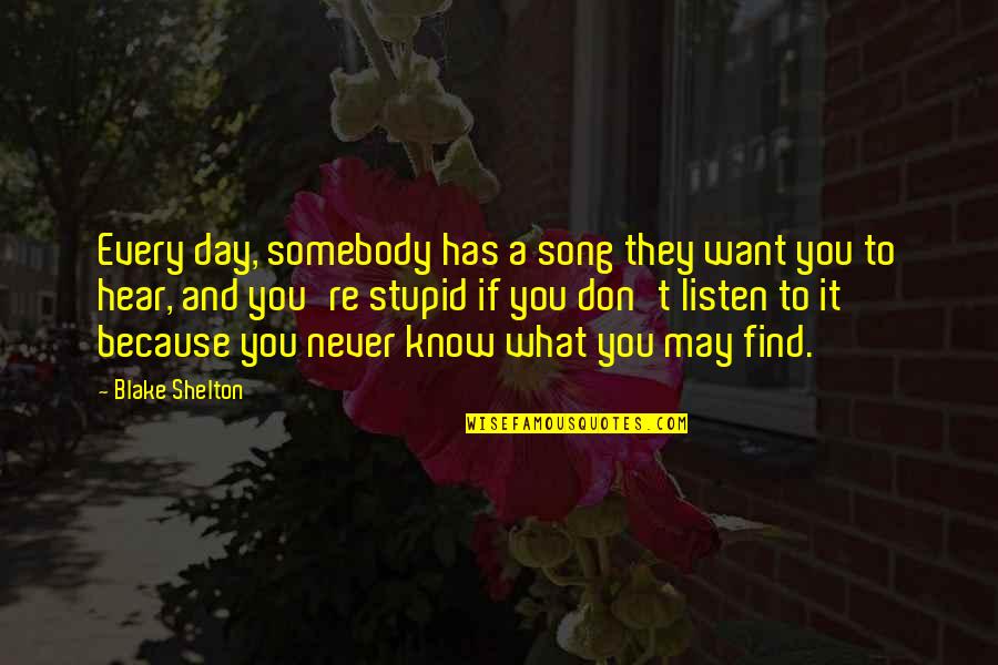Listen To Song Quotes By Blake Shelton: Every day, somebody has a song they want