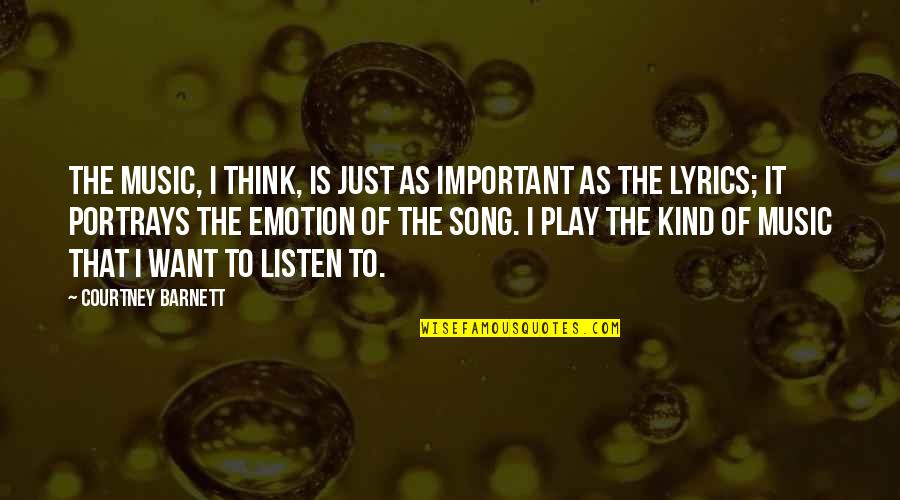 Listen To Song Quotes By Courtney Barnett: The music, I think, is just as important