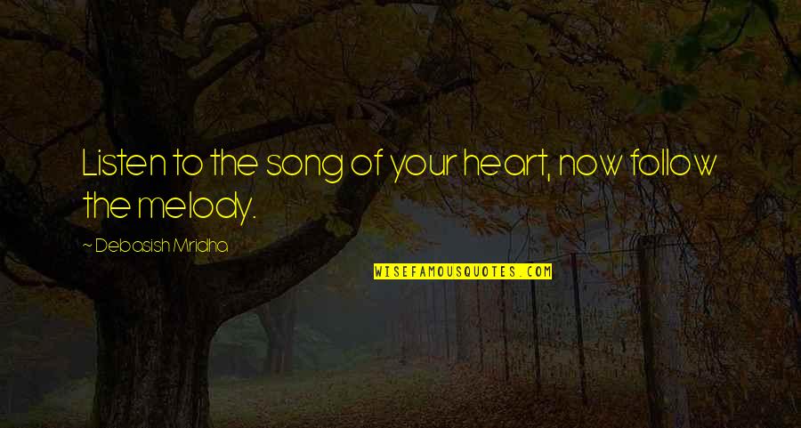 Listen To Song Quotes By Debasish Mridha: Listen to the song of your heart, now