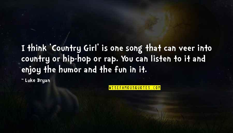 Listen To Song Quotes By Luke Bryan: I think 'Country Girl' is one song that