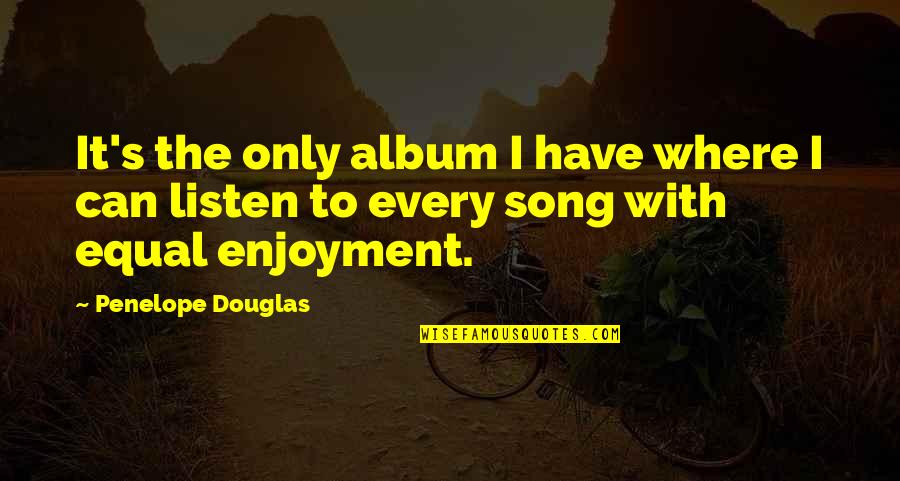 Listen To Song Quotes By Penelope Douglas: It's the only album I have where I