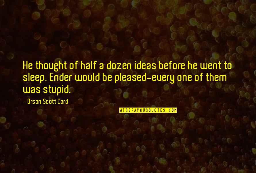 Listen To The Advice Of Others Quotes By Orson Scott Card: He thought of half a dozen ideas before