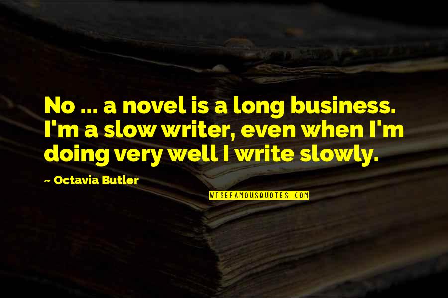 Listen To The Music Of Nature Quotes By Octavia Butler: No ... a novel is a long business.