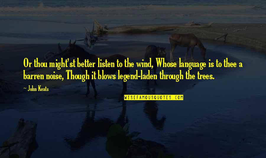 Listen To The Trees Quotes By John Keats: Or thou might'st better listen to the wind,