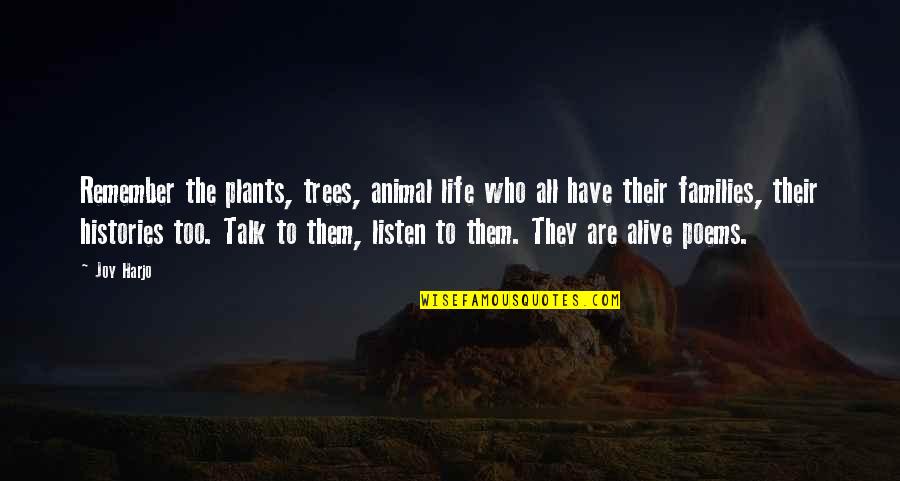 Listen To The Trees Quotes By Joy Harjo: Remember the plants, trees, animal life who all