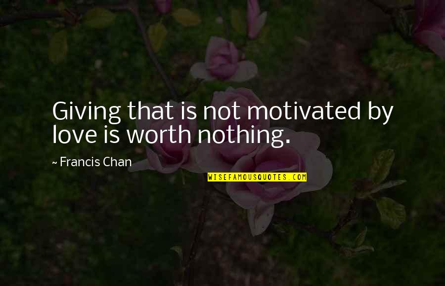 Listen To Yoda Quotes By Francis Chan: Giving that is not motivated by love is