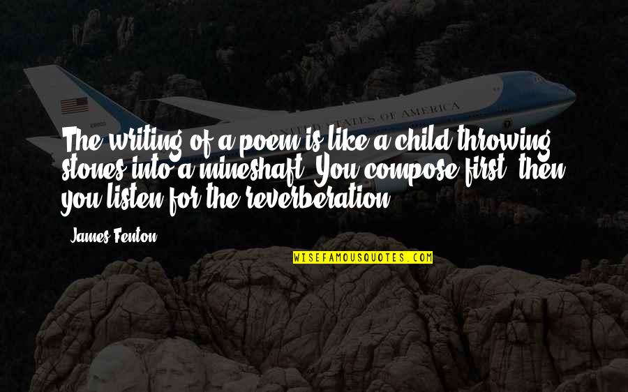 Listen To Your Child Quotes By James Fenton: The writing of a poem is like a