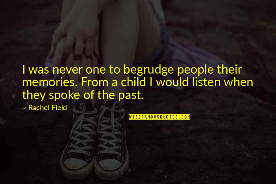 Listen To Your Child Quotes By Rachel Field: I was never one to begrudge people their