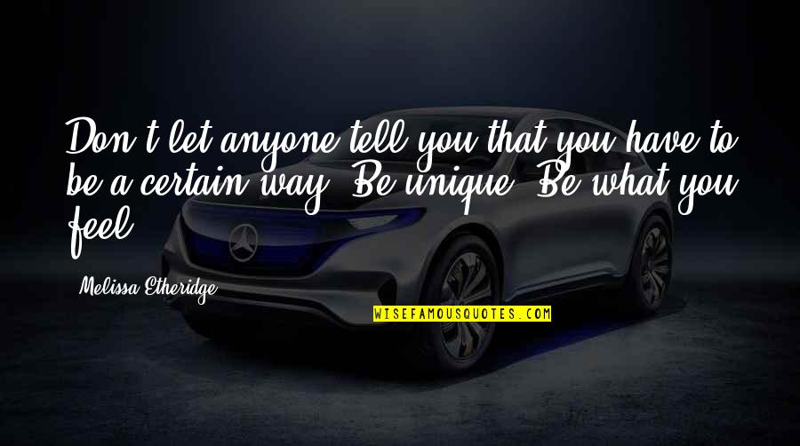 Listen To Your Conscience Quotes By Melissa Etheridge: Don't let anyone tell you that you have