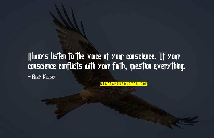 Listen To Your Conscience Quotes By Suzy Kassem: Always listen to the voice of your conscience.