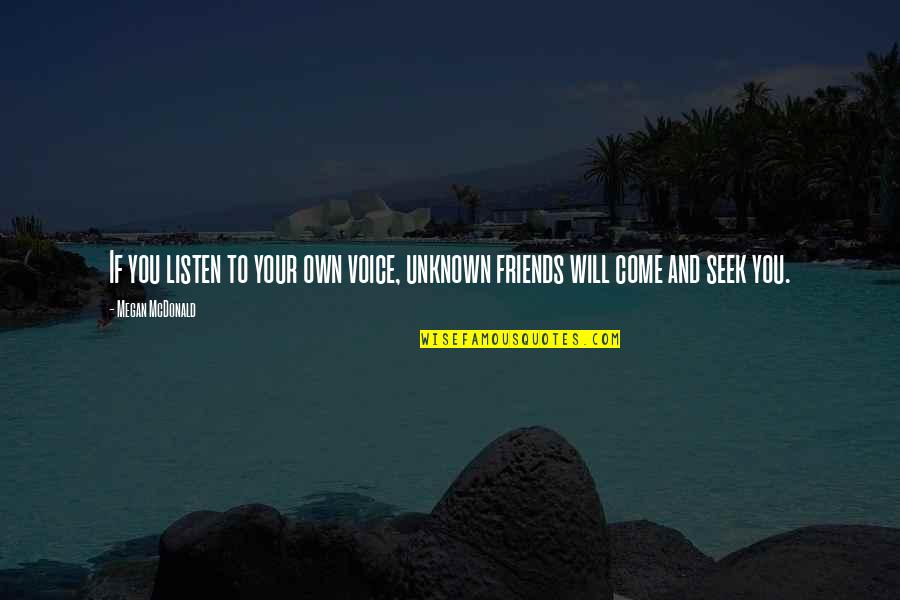 Listen To Your Friends Quotes By Megan McDonald: If you listen to your own voice, unknown