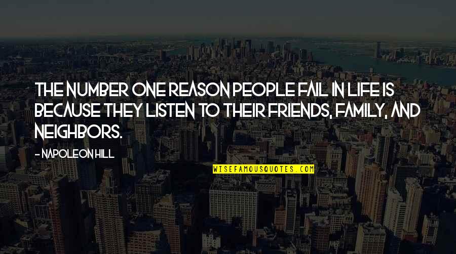 Listen To Your Friends Quotes By Napoleon Hill: The number one reason people fail in life