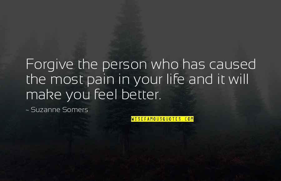 Listen To Your Friends Quotes By Suzanne Somers: Forgive the person who has caused the most