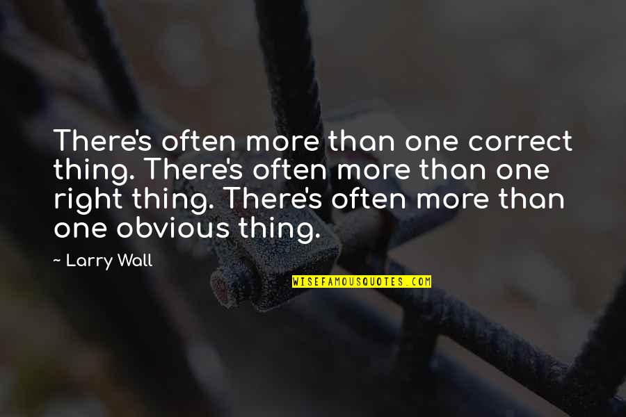 Listen To Your Girlfriend Quotes By Larry Wall: There's often more than one correct thing. There's