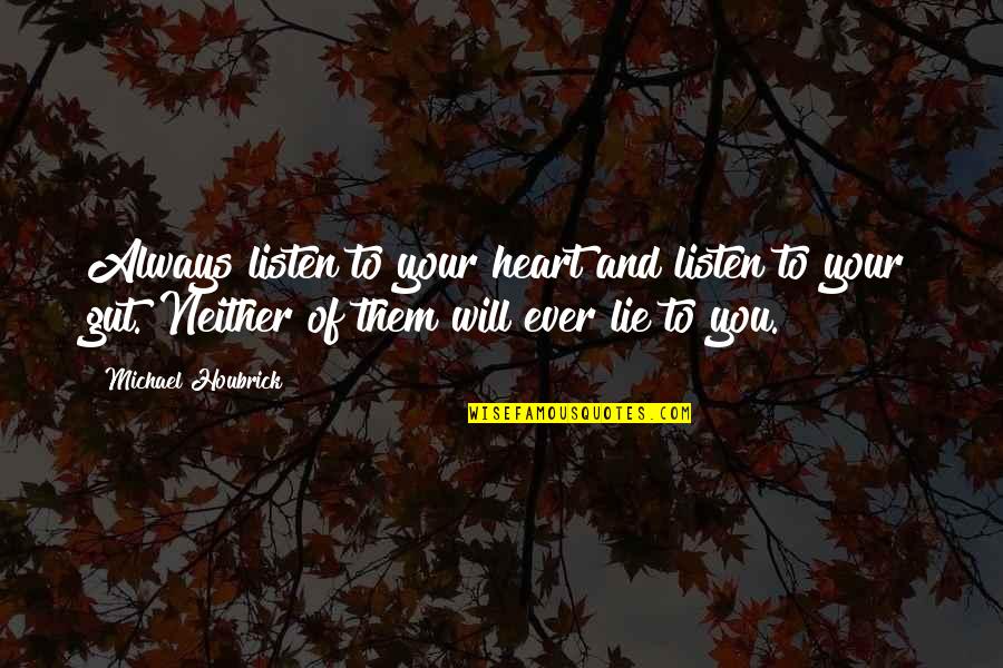 Listen To Your Gut Quotes By Michael Houbrick: Always listen to your heart and listen to