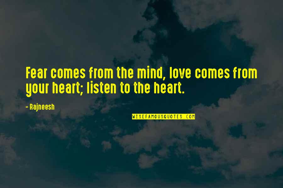 Listen To Your Heart Love Quotes By Rajneesh: Fear comes from the mind, love comes from