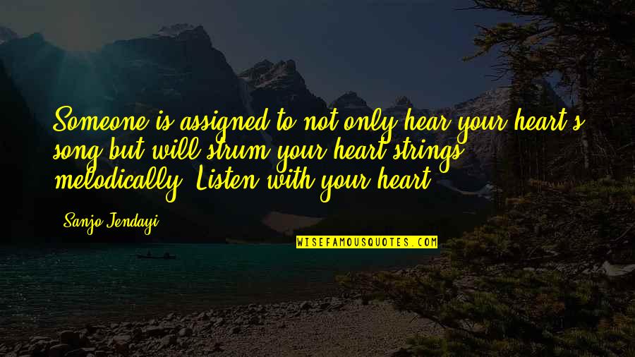 Listen To Your Heart Love Quotes By Sanjo Jendayi: Someone is assigned to not only hear your