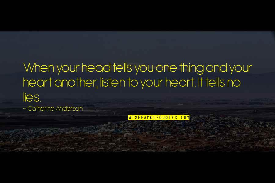 Listen To Your Heart Not Your Head Quotes By Catherine Anderson: When your head tells you one thing and Listen To Your Heart Not Your Head Quotes By Catherine Anderson: When your head tells you one thing and