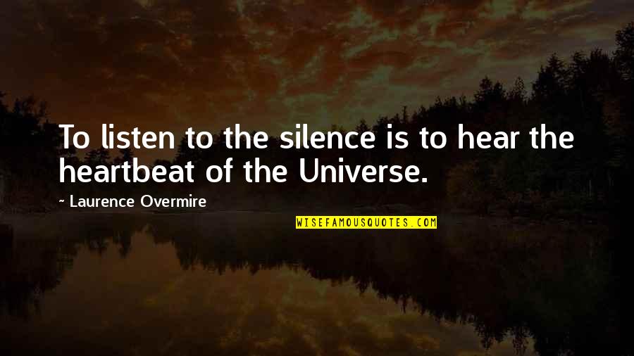 Listen To Your Heartbeat Quotes By Laurence Overmire: To listen to the silence is to hear