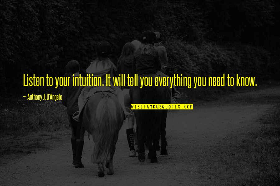 Listen To Your Intuition Quotes By Anthony J. D'Angelo: Listen to your intuition. It will tell you