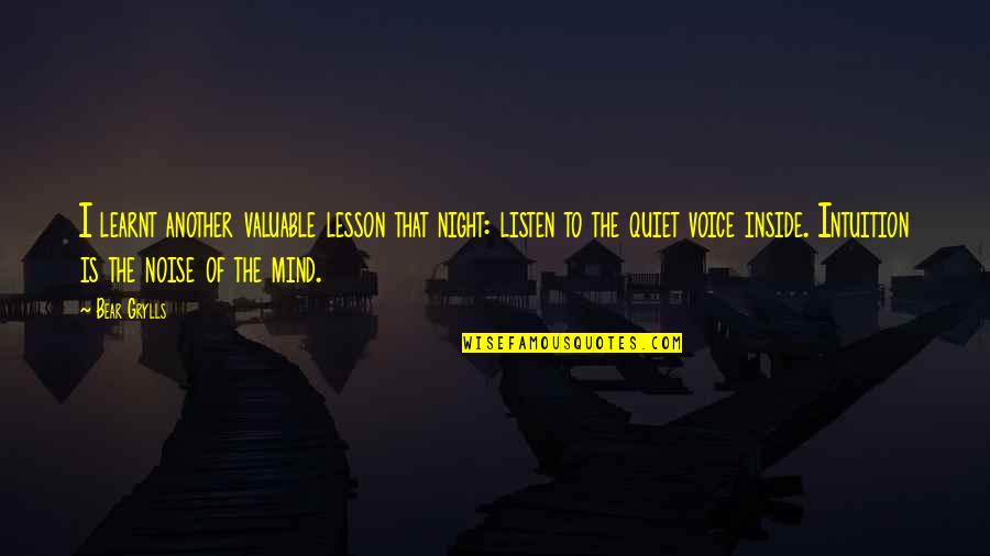 Listen To Your Intuition Quotes By Bear Grylls: I learnt another valuable lesson that night: listen