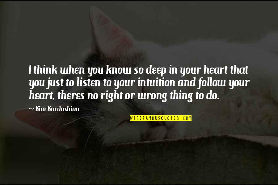 Listen To Your Intuition Quotes By Kim Kardashian: I think when you know so deep in