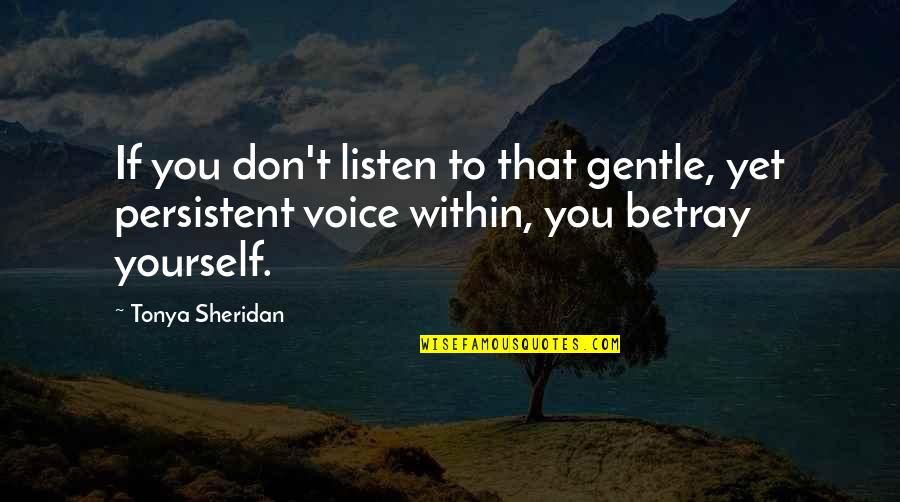 Listen To Your Intuition Quotes By Tonya Sheridan: If you don't listen to that gentle, yet