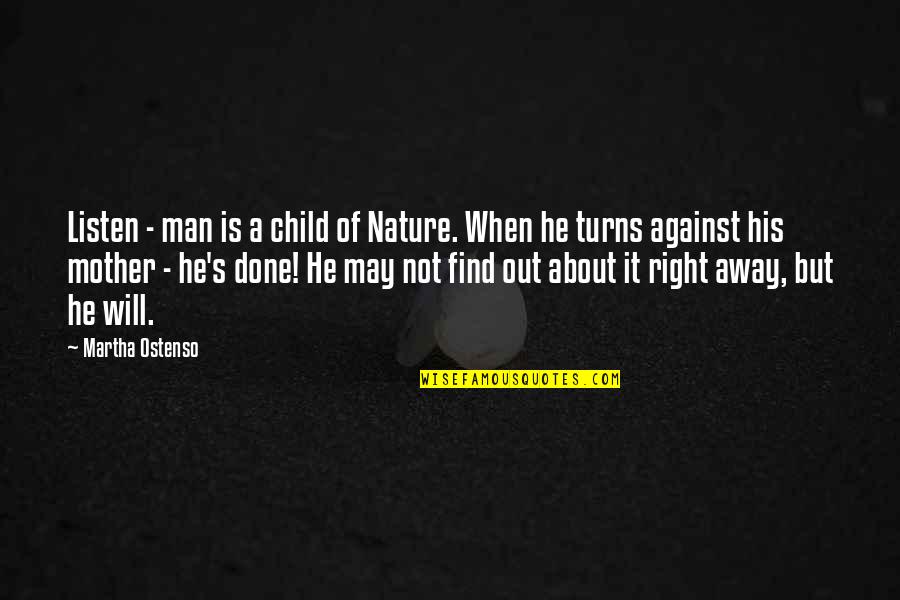 Listen To Your Mother Quotes By Martha Ostenso: Listen - man is a child of Nature.