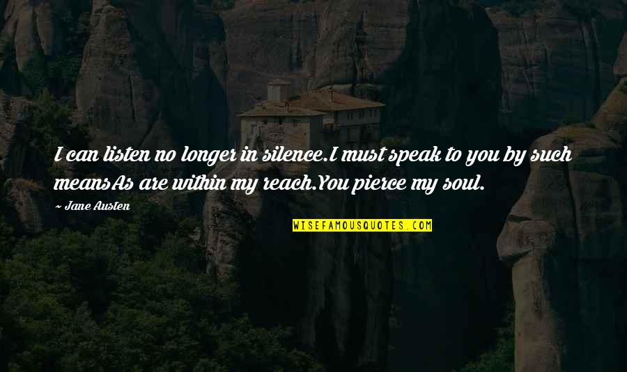 Listen To Your Soul Quotes By Jane Austen: I can listen no longer in silence.I must