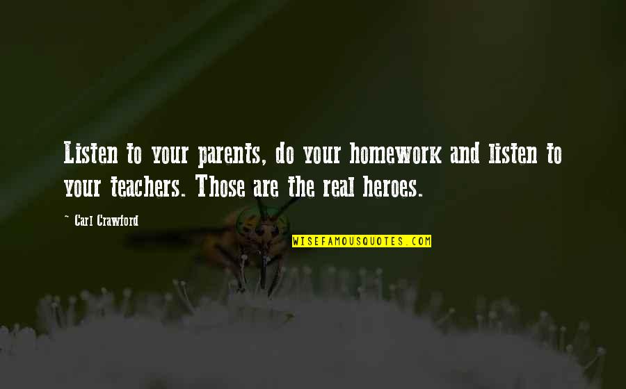 Listen To Your Teacher Quotes By Carl Crawford: Listen to your parents, do your homework and