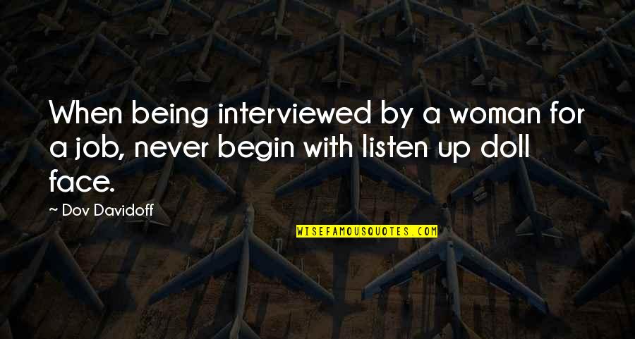 Listen To Your Woman Quotes By Dov Davidoff: When being interviewed by a woman for a