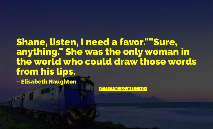 Listen To Your Woman Quotes By Elisabeth Naughton: Shane, listen, I need a favor.""Sure, anything." She