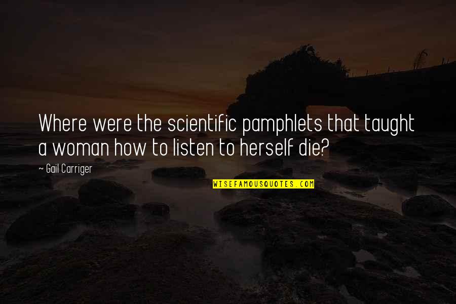 Listen To Your Woman Quotes By Gail Carriger: Where were the scientific pamphlets that taught a