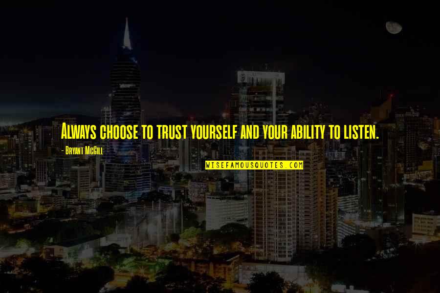 Listen To Yourself Quotes By Bryant McGill: Always choose to trust yourself and your ability