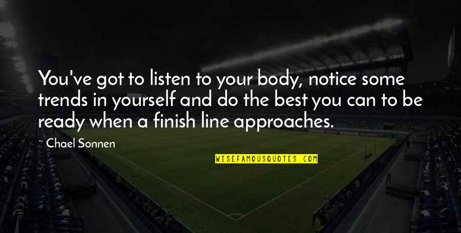 Listen To Yourself Quotes By Chael Sonnen: You've got to listen to your body, notice